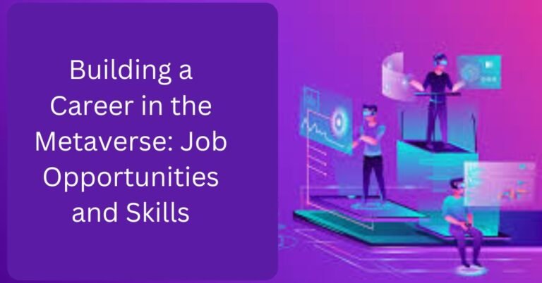 Building a Career in the Metaverse: Job Opportunities and Skills